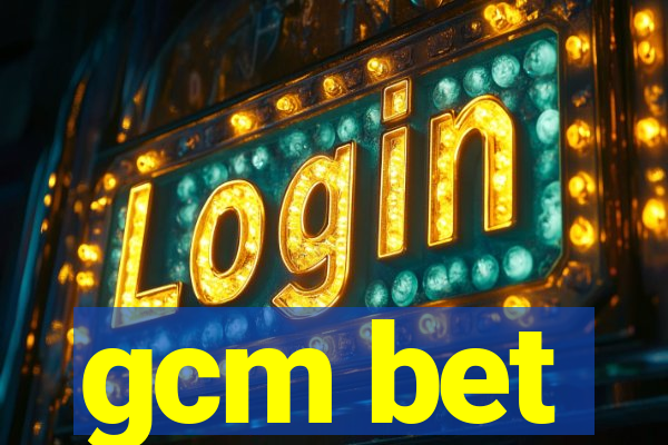 gcm bet